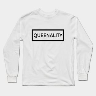 Queenality- Confident, bold, and regal. Shine like the queen that you are. Long Sleeve T-Shirt